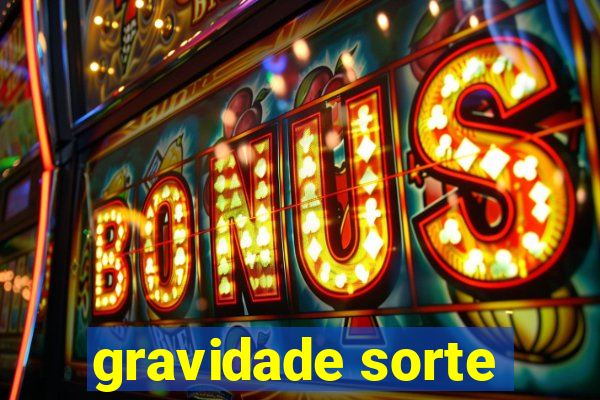 gravidade sorte